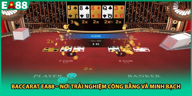 Baccarat EA88 – Nơi trải nghiệm công bằng và minh bạch