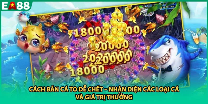Cách bắn cá to dễ chết – Nhận diện các loại cá và giá trị thưởng