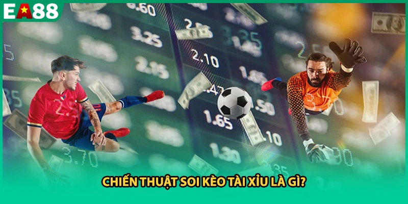 Chiến thuật soi kèo Tài Xỉu là gì?