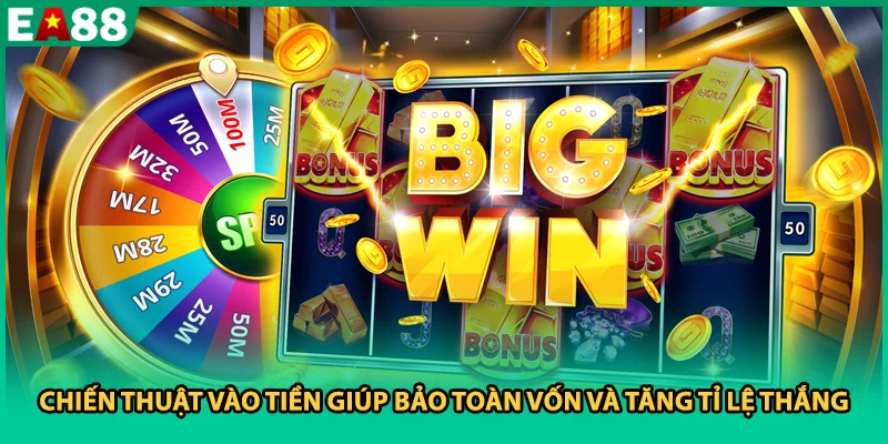 Chiến thuật vào tiền giúp bảo toàn vốn và tăng tỉ lệ thắng