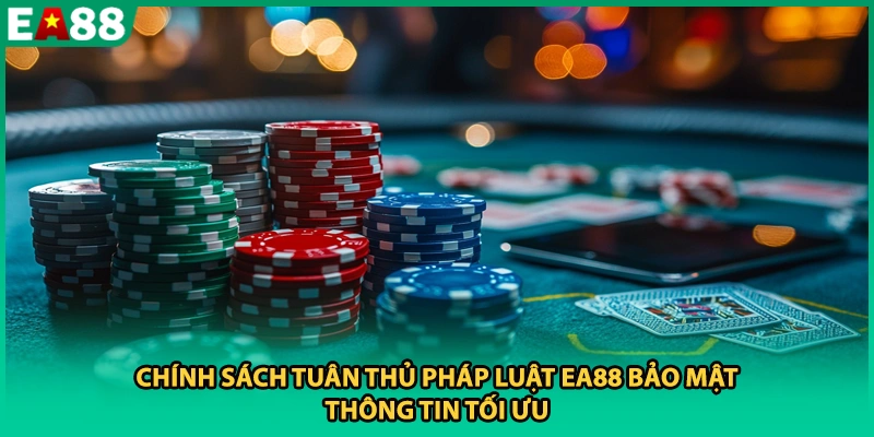 Chính sách tuân thủ pháp luật EA88 bảo mật thông tin tối ưu