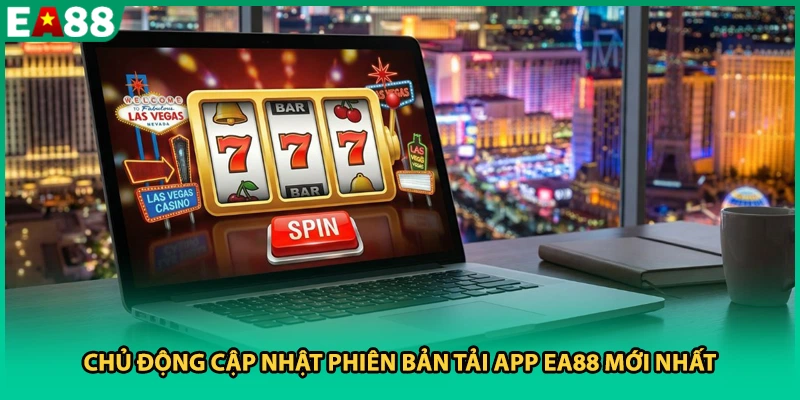 Chủ động cập nhật phiên bản tải app EA88 mới nhất