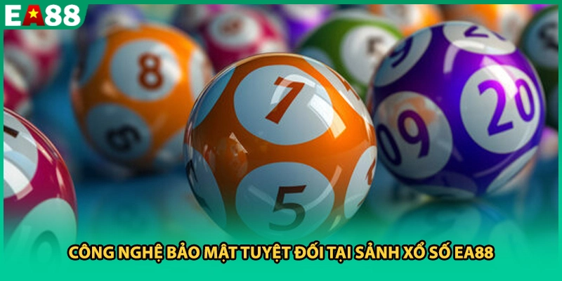Công nghệ bảo mật tuyệt đối tại sảnh xổ số EA88