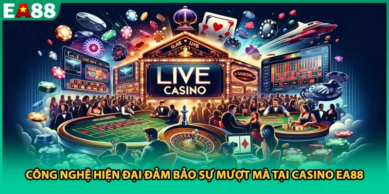 Công nghệ hiện đại đảm bảo sự mượt mà tại Casino EA88