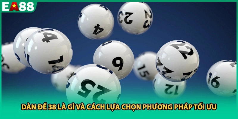 Dàn đề 38 là gì và cách lựa chọn phương pháp tối ưu