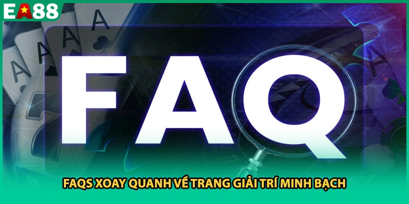 FAQs xoay quanh về trang giải trí minh bạch