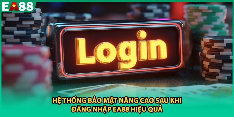 Hệ thống bảo mật nâng cao sau khi đăng nhập EA88 hiệu quả
