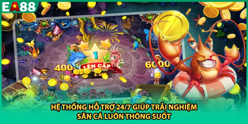 Hệ thống hỗ trợ 24/7 giúp trải nghiệm săn cá luôn thông suốt