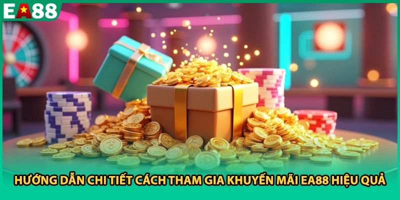 Hướng dẫn chi tiết cách tham gia khuyến mãi EA88 hiệu quả