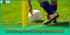 Kèo Tài Xỉu Phạt Góc – Chiến Thuật Giải Trí Thông Minh