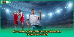 Kèo Thơm Là Gì? Bí Quyết Nhận Diện Nhanh Và Tận Dụng Cơ Hội