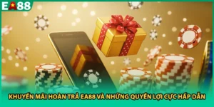 Khuyến Mãi Hoàn Trả EA88 Và Những Quyền Lợi Cực Hấp Dẫn