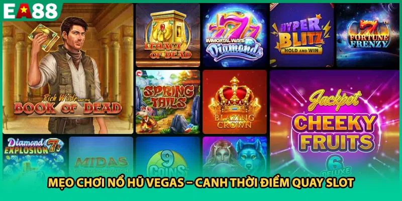 Mẹo chơi nổ hũ Vegas – Canh thời điểm quay slot