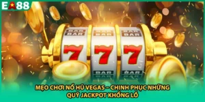 Mẹo Chơi Nổ Hũ Vegas – Chinh Phục Những Quỹ Jackpot Khổng Lồ