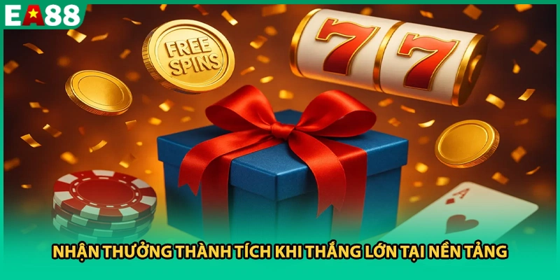 Nhận thưởng thành tích khi thắng lớn tại nền tảng