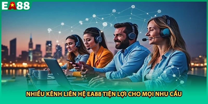Nhiều kênh liên hệ EA88 tiện lợi cho mọi nhu cầu