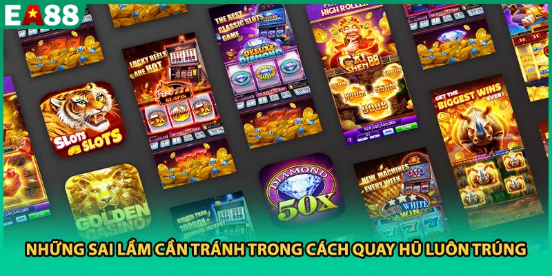 Những sai lầm cần tránh trong cách quay hũ luôn trúng