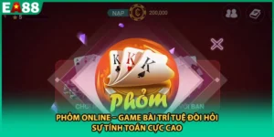 Phỏm Online – Game Bài Trí Tuệ Đòi Hỏi Sự Tính Toán Cực Cao