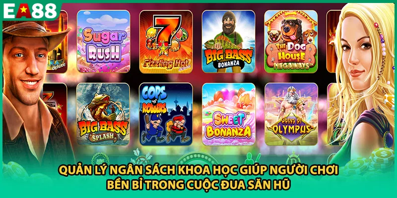 Quản lý ngân sách khoa học giúp người chơi bền bỉ trong cuộc đua săn hũ