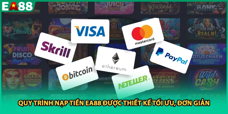 Quy trình nạp tiền EA88 được thiết kế tối ưu, đơn giản