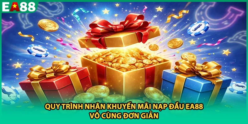 Quy trình nhận khuyến mãi nạp đầu EA88 vô cùng đơn giản