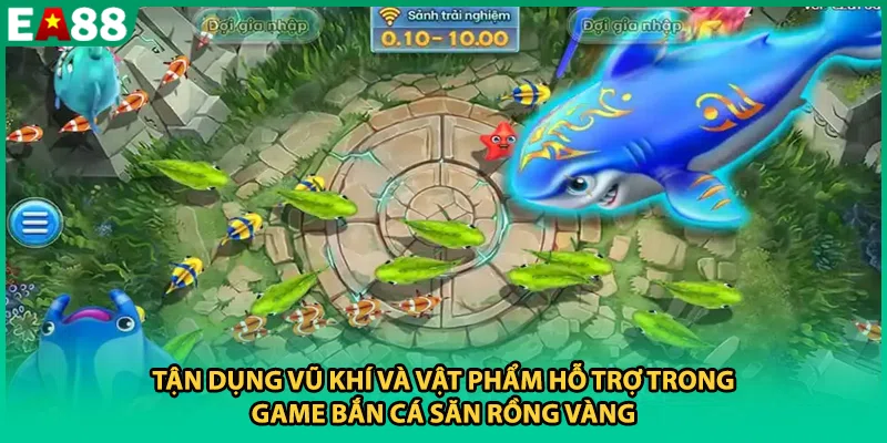 Tận dụng vũ khí và vật phẩm hỗ trợ trong game bắn cá săn Rồng Vàng