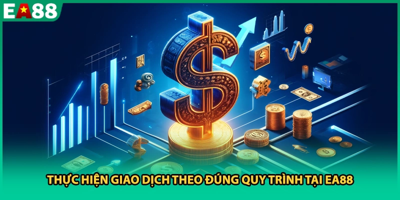 Thực hiện giao dịch theo đúng quy trình tại EA88