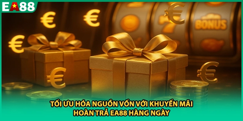 Tối ưu hóa nguồn vốn với khuyến mãi hoàn trả EA88 hàng ngày