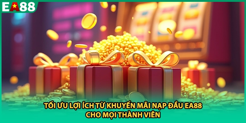 Tối ưu lợi ích từ khuyến mãi nạp đầu EA88 cho mọi thành viên