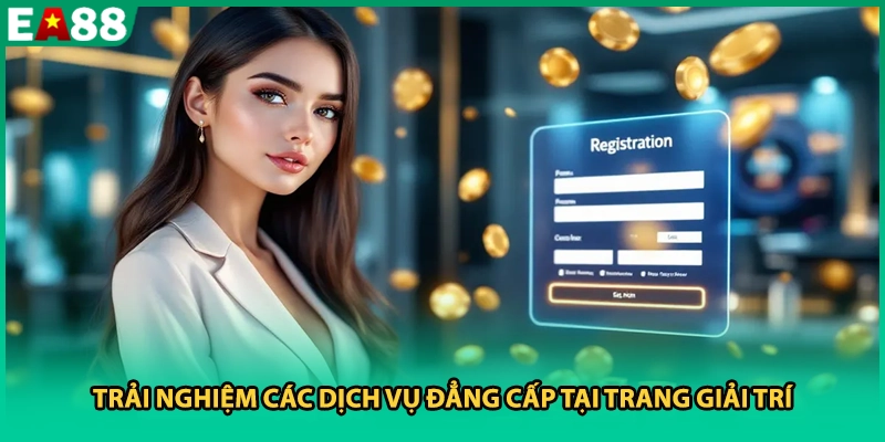 Trải nghiệm các dịch vụ đẳng cấp tại trang giải trí