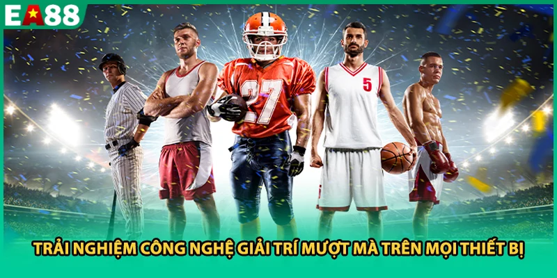 Trải nghiệm công nghệ giải trí mượt mà trên mọi thiết bị
